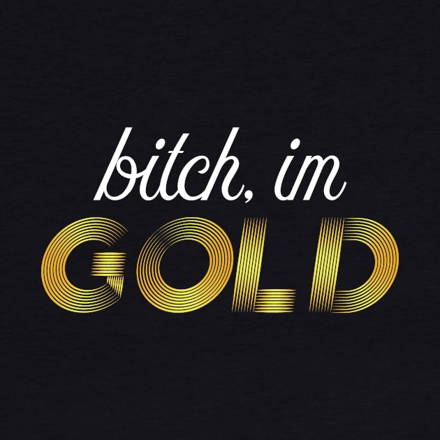 Bitch, im GOLD by Dogo